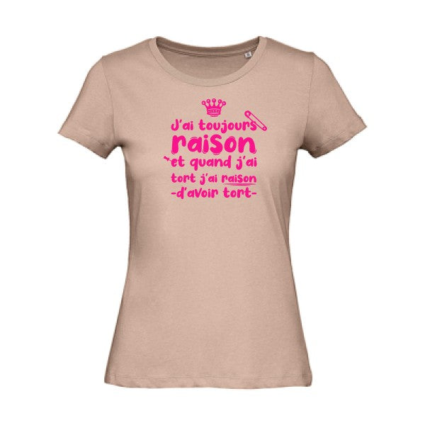 T shirt humour bio femme   femme bio|J'ai toujours raison Rose Fluo 