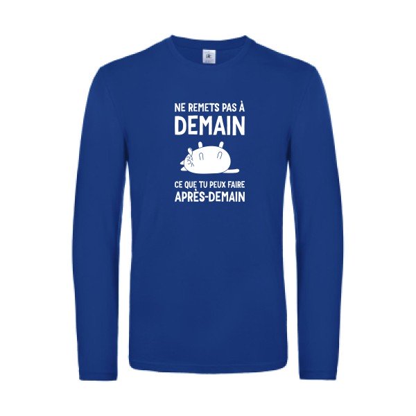 ne remets pas a demain - t shirt- manches- longues- original- humour- Royal Blue impression Face