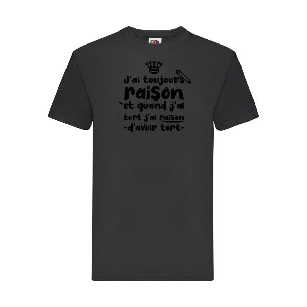 T-shirt|J'ai toujours raison |Noir  |Fruit of the loom 205  G