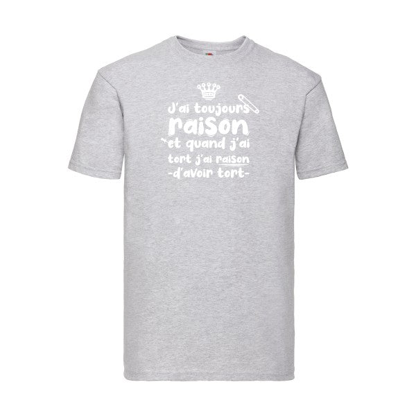 T-shirt|J'ai toujours raison |Blanc |Fruit of the loom 205  G