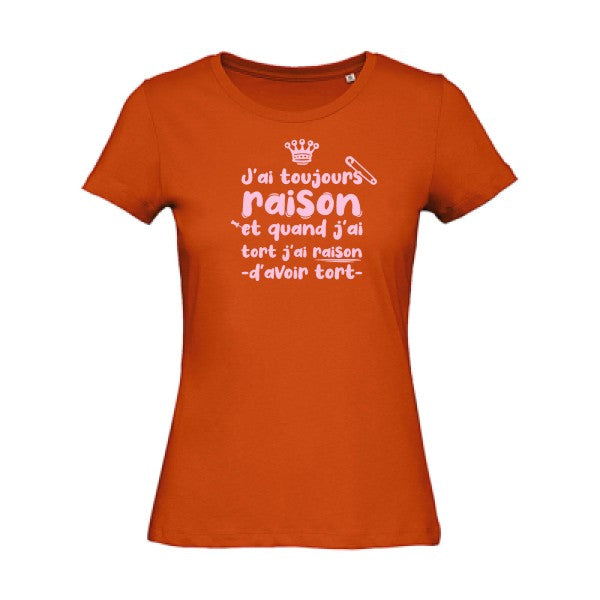 T shirt humour bio femme   femme bio|J'ai toujours raison Rose 