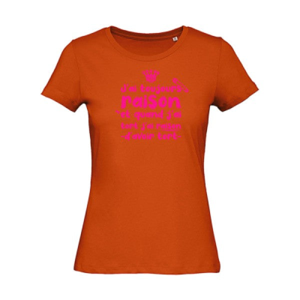 T shirt humour bio femme   femme bio|J'ai toujours raison Rose Fluo 