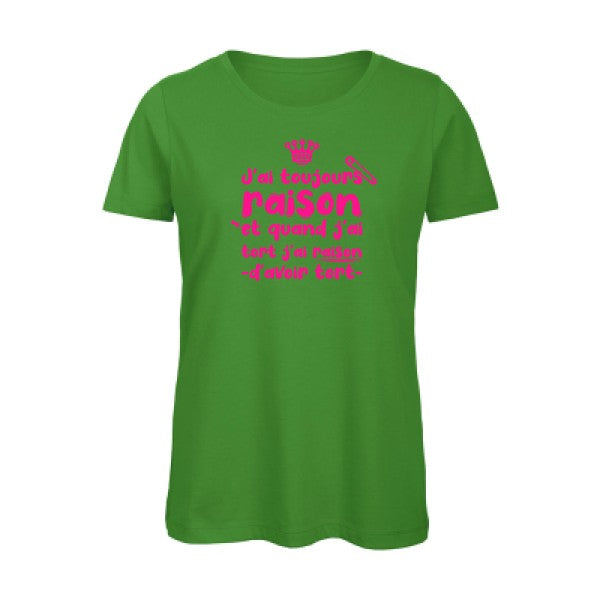 T shirt humour bio femme   femme bio|J'ai toujours raison Rose Fluo 