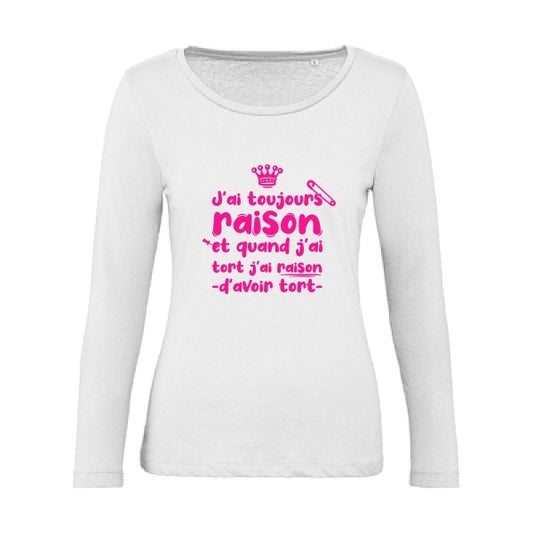 J'ai toujours raison Rose Fluo |   T shirt manches longues femme|100% bio