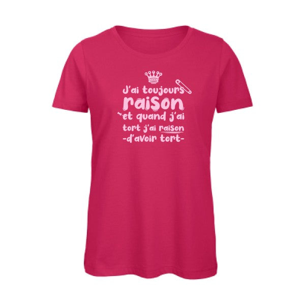 T shirt humour bio femme   femme bio|J'ai toujours raison Rose 