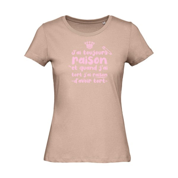 T shirt humour bio femme   femme bio|J'ai toujours raison Rose 