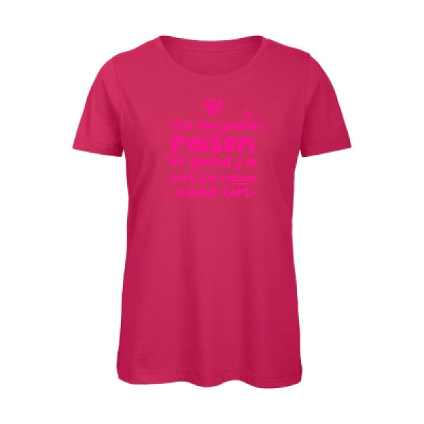 T shirt humour bio femme   femme bio|J'ai toujours raison Rose Fluo 