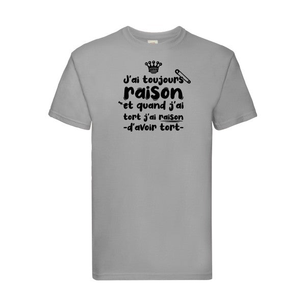 T-shirt|J'ai toujours raison |Noir  |Fruit of the loom 205  G