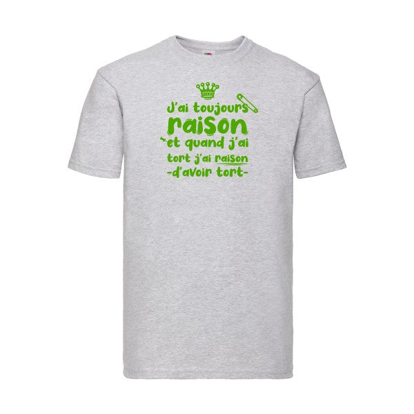 T-shirt|J'ai toujours raison |Vert pomme|Fruit of the loom 205  G