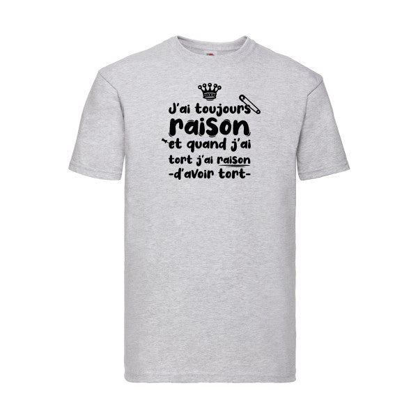 T-shirt|J'ai toujours raison |Noir  |Fruit of the loom 205  G