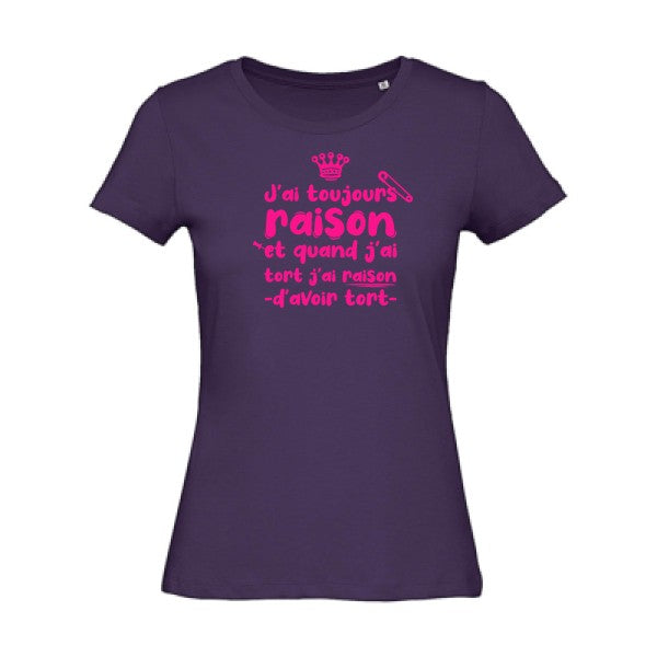 T shirt humour bio femme   femme bio|J'ai toujours raison Rose Fluo 