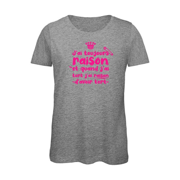 T shirt humour bio femme   femme bio|J'ai toujours raison Rose Fluo 